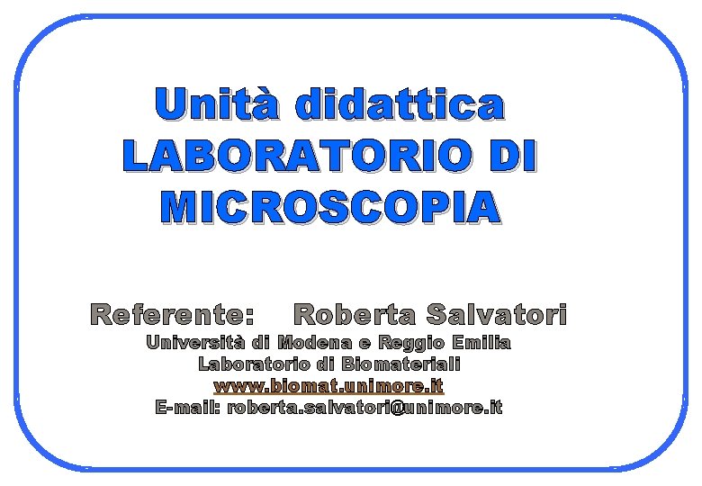 Unità didattica LABORATORIO DI MICROSCOPIA Referente: Roberta Salvatori Università di Modena e Reggio Emilia