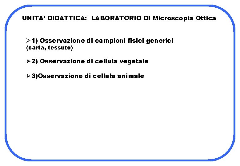 UNITA’ DIDATTICA: LABORATORIO DI Microscopia Ottica Ø 1) Osservazione di campioni fisici generici (carta,