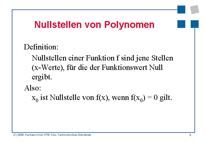 Nullstellen von Polynomen Definition: Nullstellen einer Funktion f sind jene Stellen (x-Werte), für die