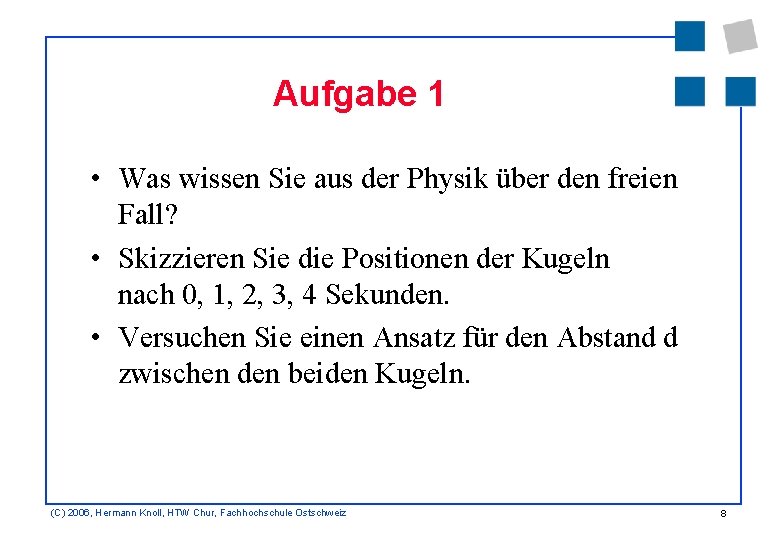 Aufgabe 1 • Was wissen Sie aus der Physik über den freien Fall? •