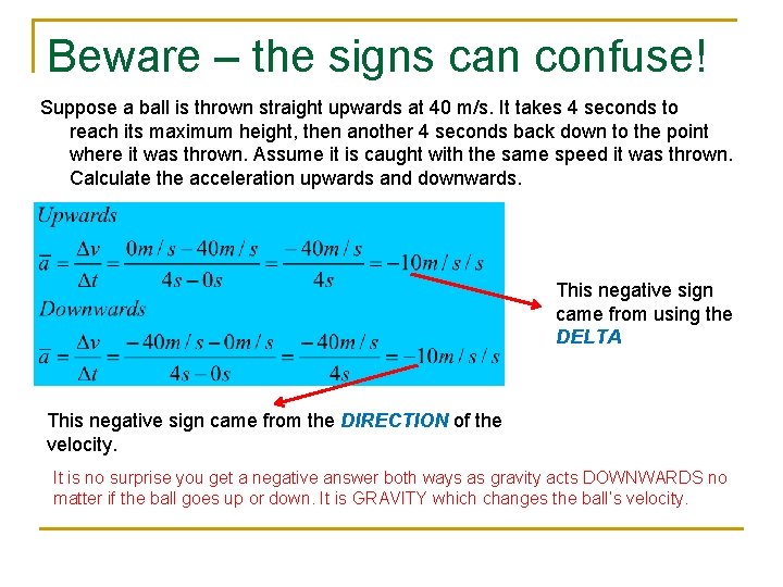 Beware – the signs can confuse! Suppose a ball is thrown straight upwards at