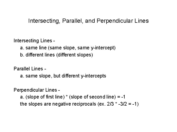 Intersecting, Parallel, and Perpendicular Lines Intersecting Lines a. same line (same slope, same y-intercept)