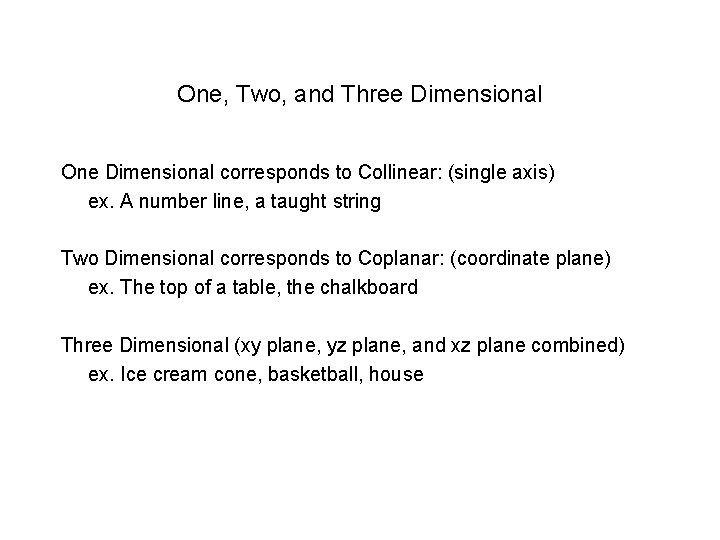 One, Two, and Three Dimensional One Dimensional corresponds to Collinear: (single axis) ex. A