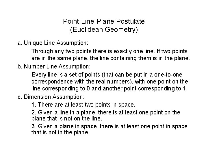 Point-Line-Plane Postulate (Euclidean Geometry) a. Unique Line Assumption: Through any two points there is