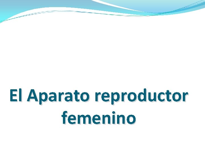 El Aparato reproductor femenino 