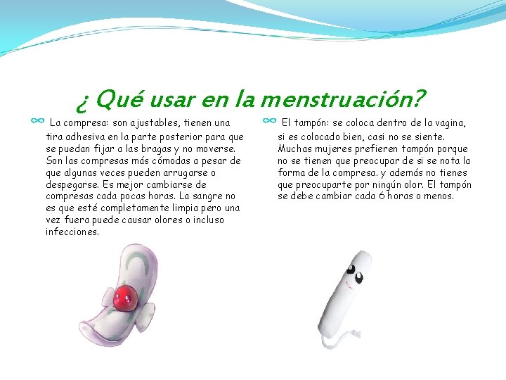¿ Qué usar en la menstruación? ∞ La compresa: son ajustables, tienen una tira
