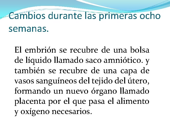 Cambios durante las primeras ocho semanas. El embrión se recubre de una bolsa de