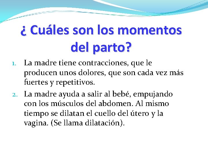 ¿ Cuáles son los momentos del parto? 1. La madre tiene contracciones, que le
