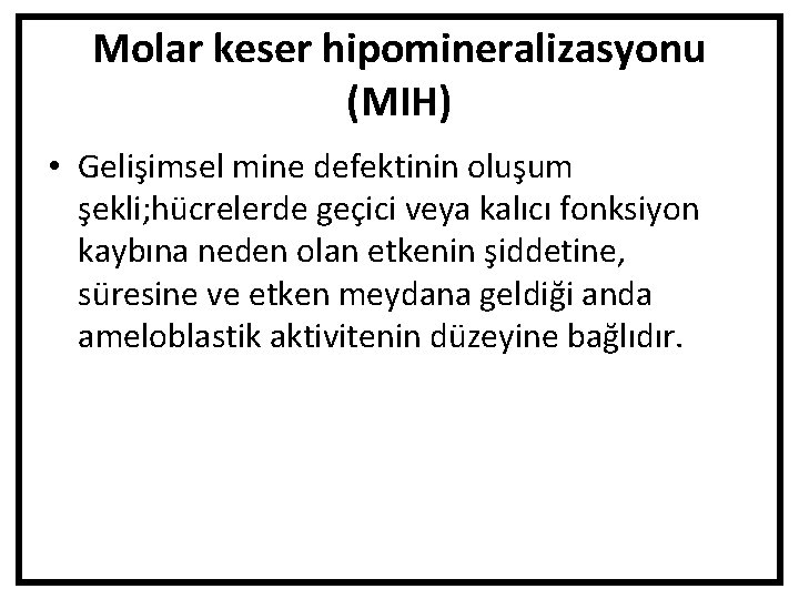 Molar keser hipomineralizasyonu (MIH) • Gelişimsel mine defektinin oluşum şekli; hücrelerde geçici veya kalıcı