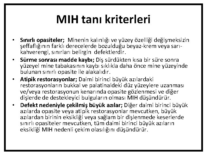 MIH tanı kriterleri • Sınırlı opasiteler; Minenin kalınlığı ve yüzey özelliği değişmeksizin şeffaflığının farklı