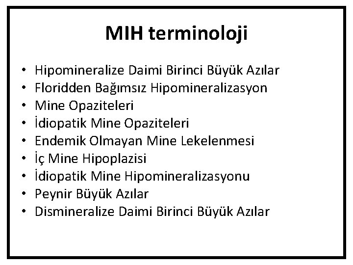 MIH terminoloji • • • Hipomineralize Daimi Birinci Büyük Azılar Floridden Bağımsız Hipomineralizasyon Mine