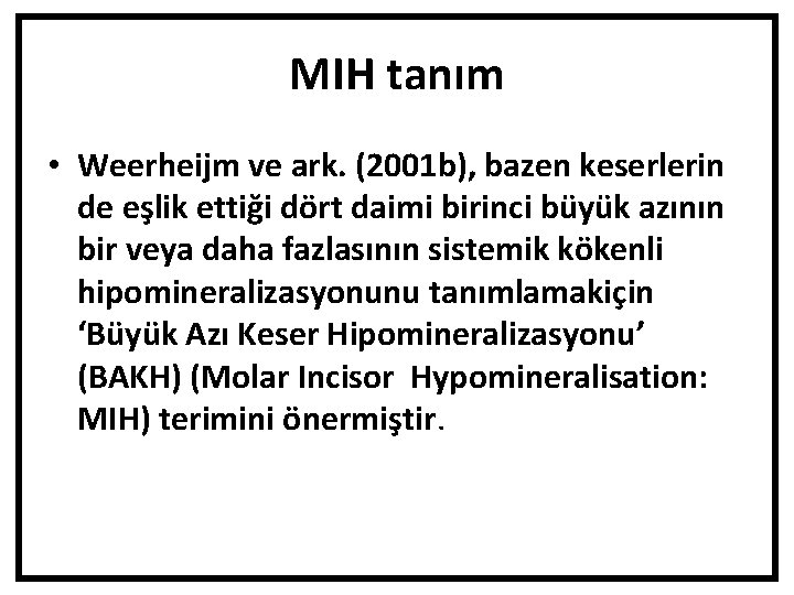 MIH tanım • Weerheijm ve ark. (2001 b), bazen keserlerin de eşlik ettiği dört