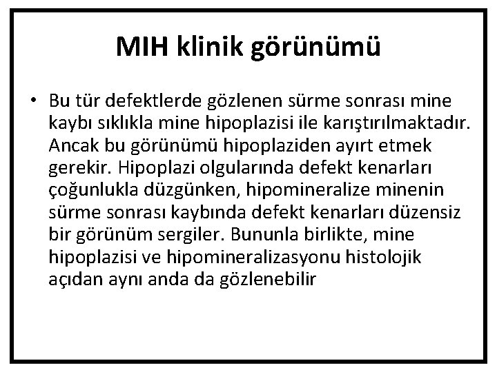 MIH klinik görünümü • Bu tür defektlerde gözlenen sürme sonrası mine kaybı sıklıkla mine