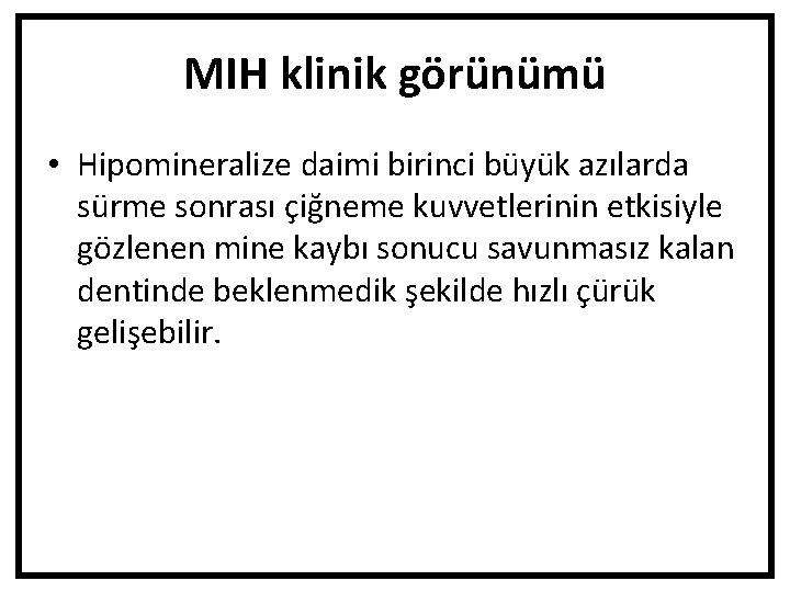 MIH klinik görünümü • Hipomineralize daimi birinci büyük azılarda sürme sonrası çiğneme kuvvetlerinin etkisiyle