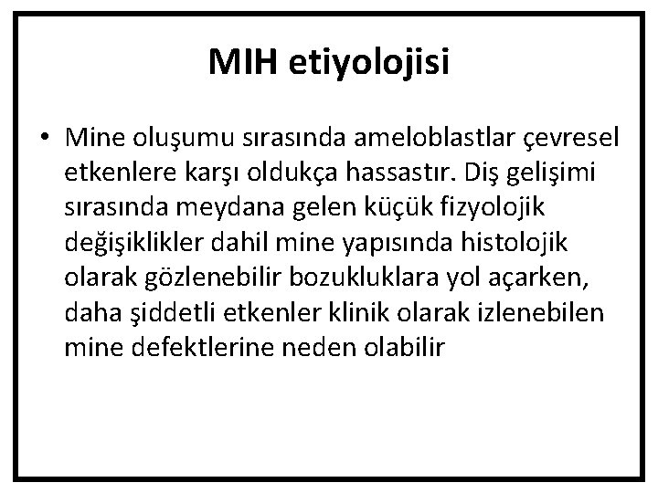 MIH etiyolojisi • Mine oluşumu sırasında ameloblastlar çevresel etkenlere karşı oldukça hassastır. Diş gelişimi