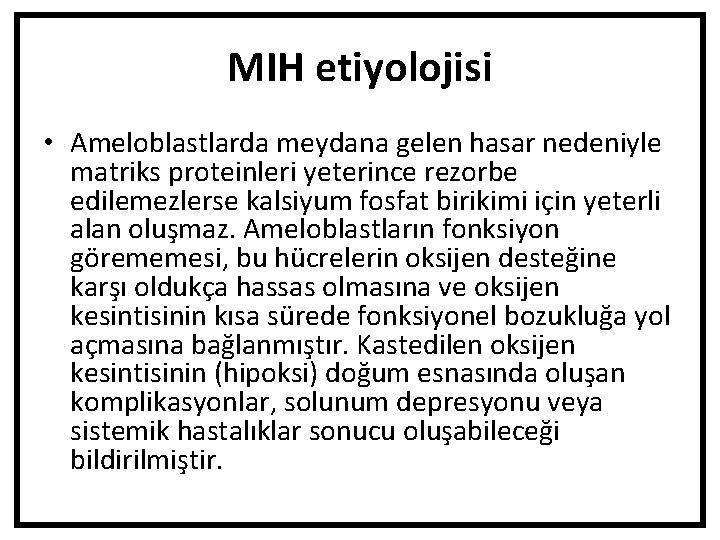 MIH etiyolojisi • Ameloblastlarda meydana gelen hasar nedeniyle matriks proteinleri yeterince rezorbe edilemezlerse kalsiyum