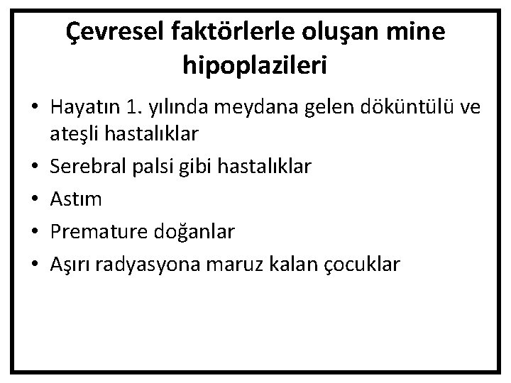 Çevresel faktörlerle oluşan mine hipoplazileri • Hayatın 1. yılında meydana gelen döküntülü ve ateşli