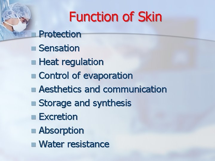 Function of Skin Protection n Sensation n Heat regulation n Control of evaporation n
