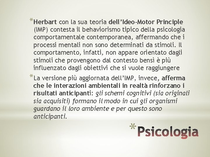 *Herbart con la sua teoria dell’Ideo-Motor Principle (IMP) contesta il behaviorismo tipico della psicologia