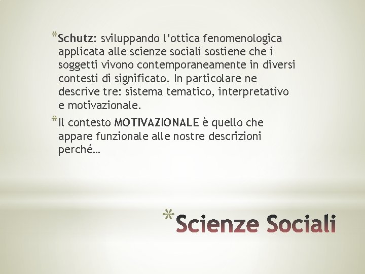 *Schutz: sviluppando l’ottica fenomenologica applicata alle scienze sociali sostiene che i soggetti vivono contemporaneamente