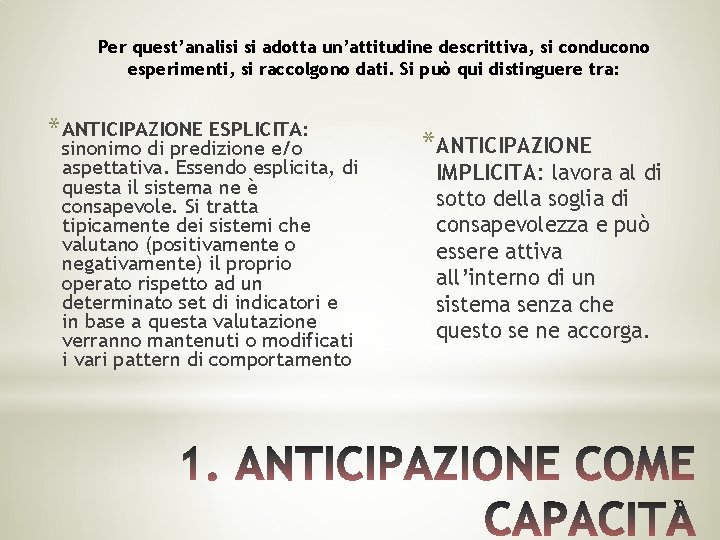 Per quest’analisi si adotta un’attitudine descrittiva, si conducono esperimenti, si raccolgono dati. Si può