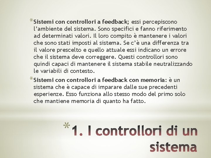 * Sistemi controllori a feedback; essi percepiscono l’ambiente del sistema. Sono specifici e fanno