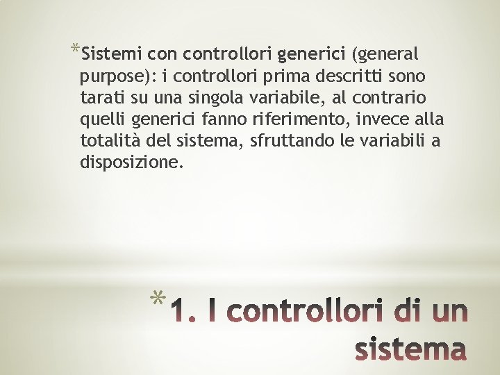 *Sistemi controllori generici (general purpose): i controllori prima descritti sono tarati su una singola