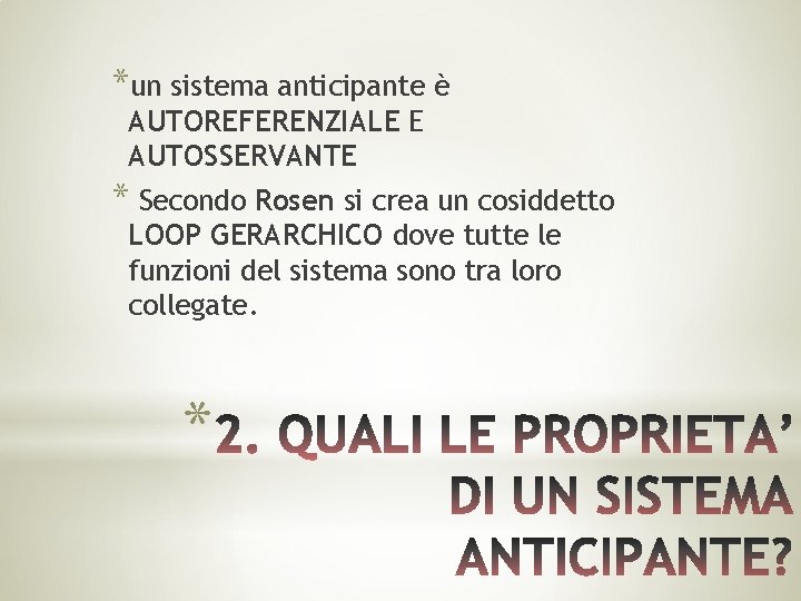 *un sistema anticipante è AUTOREFERENZIALE E AUTOSSERVANTE * Secondo Rosen si crea un cosiddetto