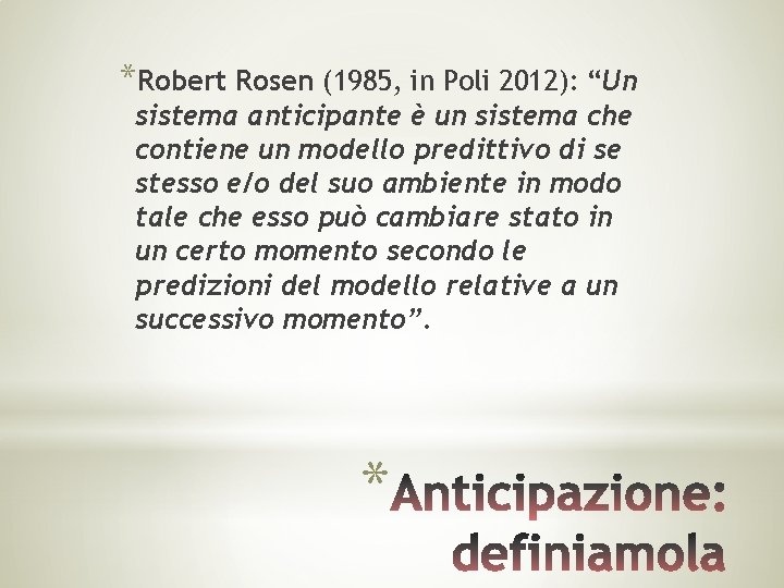 *Robert Rosen (1985, in Poli 2012): “Un sistema anticipante è un sistema che contiene