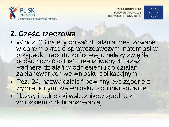 2. Część rzeczowa • W poz. 23 należy opisać działania zrealizowane w danym okresie