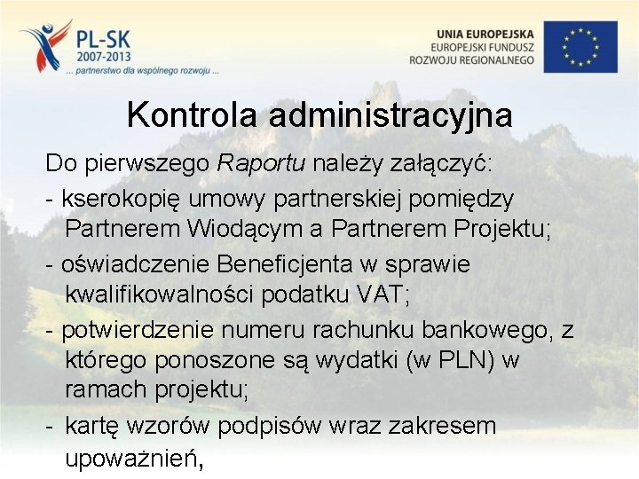 Kontrola administracyjna Do pierwszego Raportu należy załączyć: - kserokopię umowy partnerskiej pomiędzy Partnerem Wiodącym