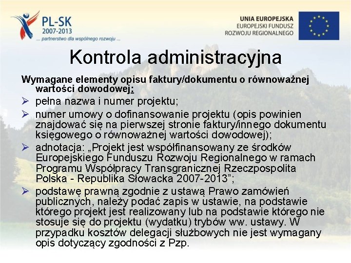 Kontrola administracyjna Wymagane elementy opisu faktury/dokumentu o równoważnej wartości dowodowej: Ø pełna nazwa i