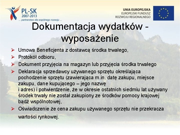 Dokumentacja wydatków wyposażenie Ø Ø Umowa Beneficjenta z dostawcą środka trwałego, Protokół odbioru, Dokument