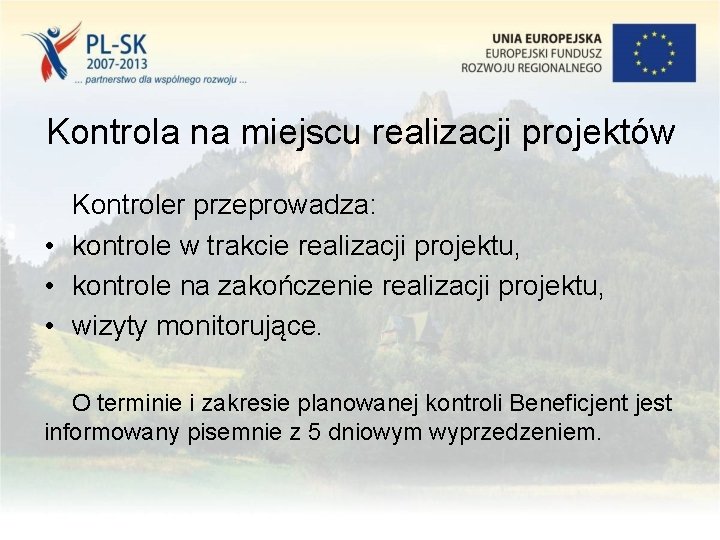 Kontrola na miejscu realizacji projektów Kontroler przeprowadza: • kontrole w trakcie realizacji projektu, •