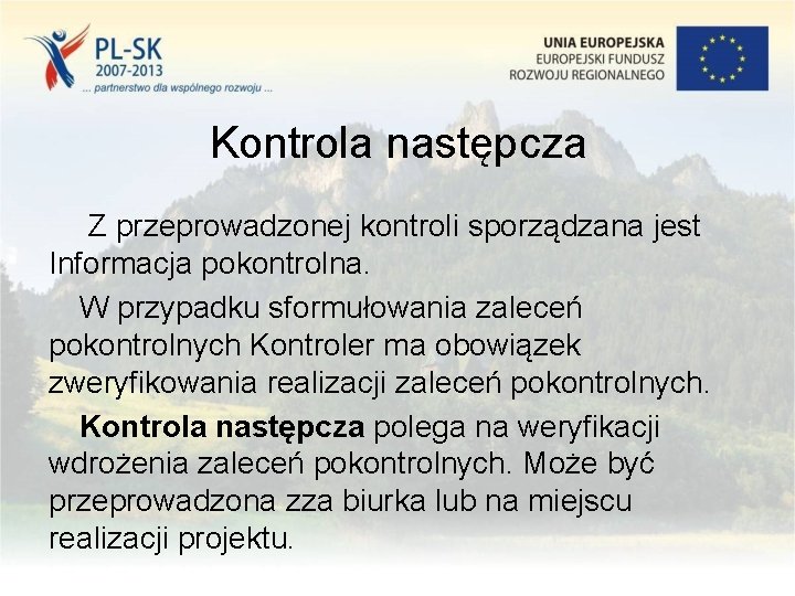 Kontrola następcza Z przeprowadzonej kontroli sporządzana jest Informacja pokontrolna. W przypadku sformułowania zaleceń pokontrolnych