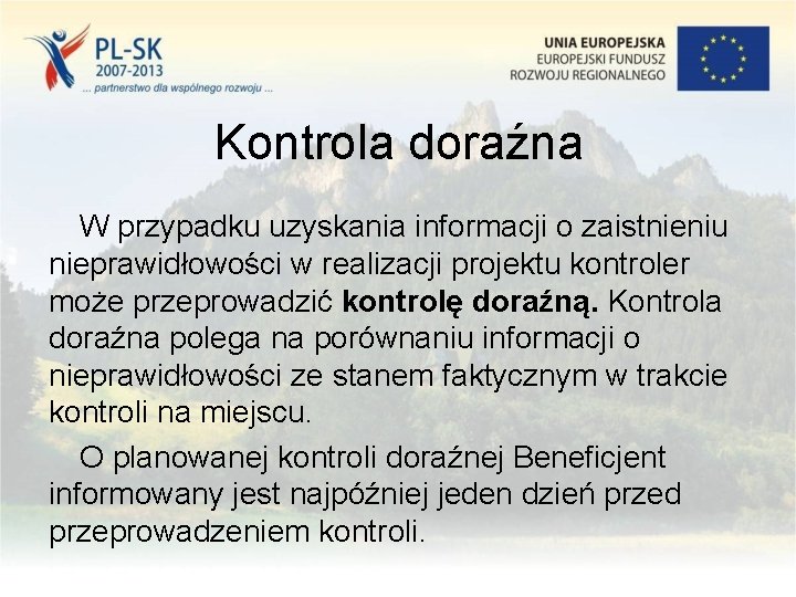 Kontrola doraźna W przypadku uzyskania informacji o zaistnieniu nieprawidłowości w realizacji projektu kontroler może