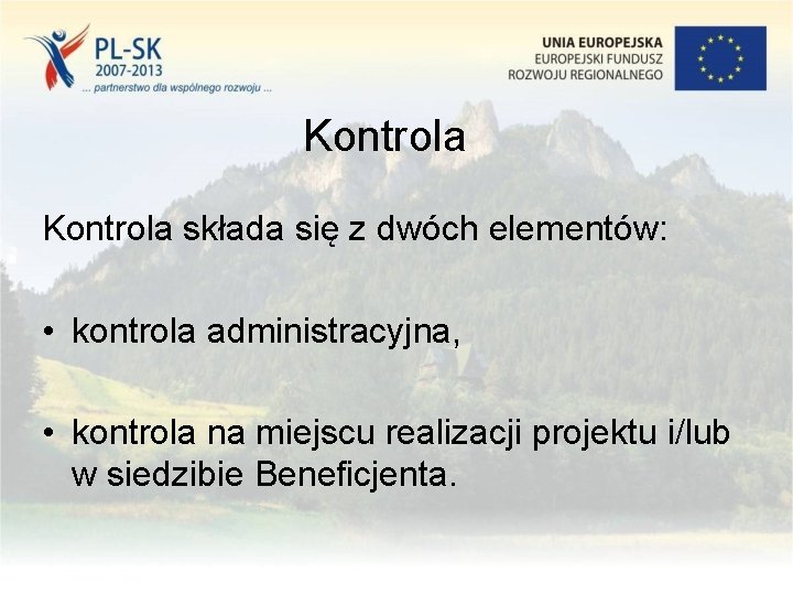 Kontrola składa się z dwóch elementów: • kontrola administracyjna, • kontrola na miejscu realizacji