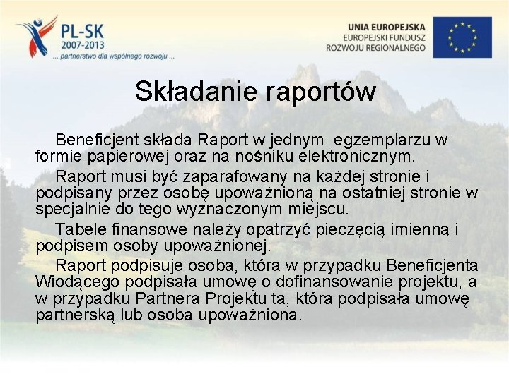 Składanie raportów Beneficjent składa Raport w jednym egzemplarzu w formie papierowej oraz na nośniku