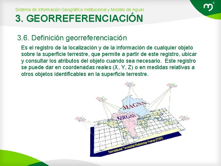 Sistema de Información Geográfica Institucional y Modelo de Aguas 3. GEORREFERENCIACIÓN 3. 6. Definición