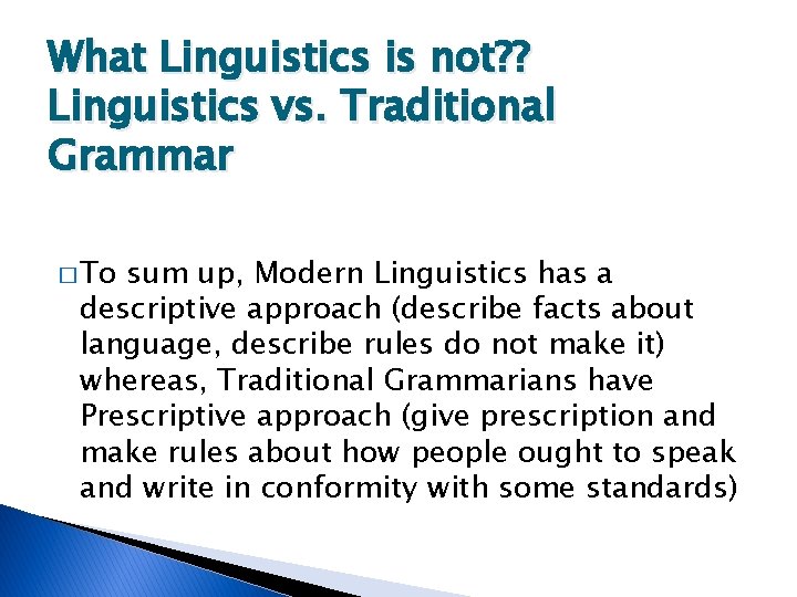 What Linguistics is not? ? Linguistics vs. Traditional Grammar � To sum up, Modern
