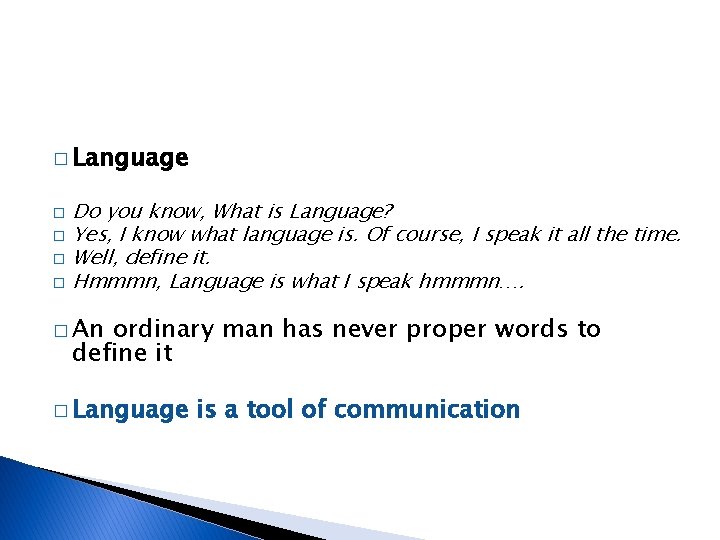 � Language Do you know, What is Language? � Yes, I know what language