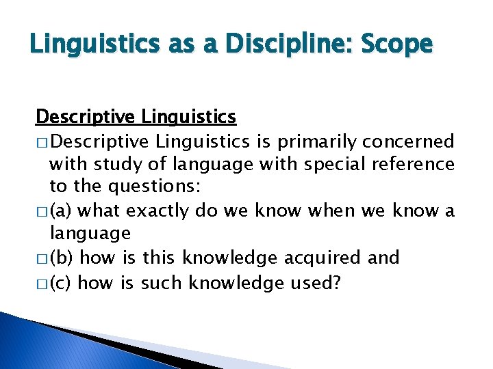 Linguistics as a Discipline: Scope Descriptive Linguistics � Descriptive Linguistics is primarily concerned with