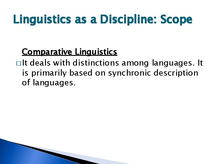Linguistics as a Discipline: Scope Comparative Linguistics � It deals with distinctions among languages.