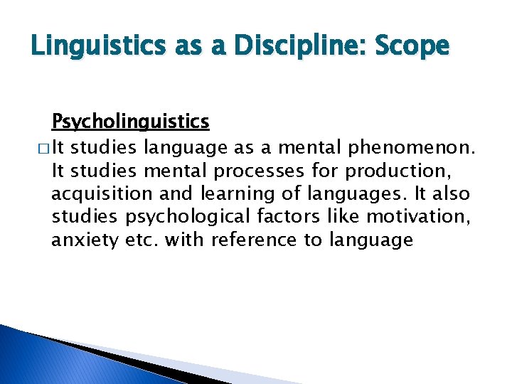 Linguistics as a Discipline: Scope Psycholinguistics � It studies language as a mental phenomenon.