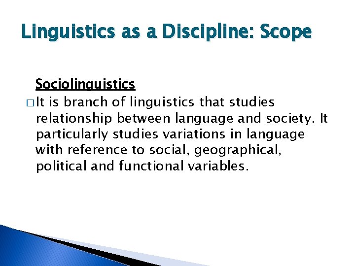 Linguistics as a Discipline: Scope Sociolinguistics � It is branch of linguistics that studies