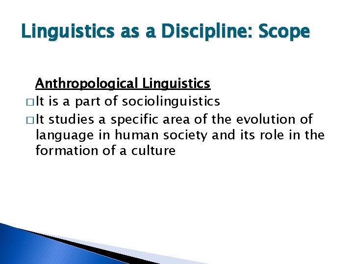 Linguistics as a Discipline: Scope Anthropological Linguistics � It is a part of sociolinguistics