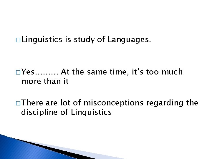 � Linguistics is study of Languages. � Yes……… At the same time, it’s too