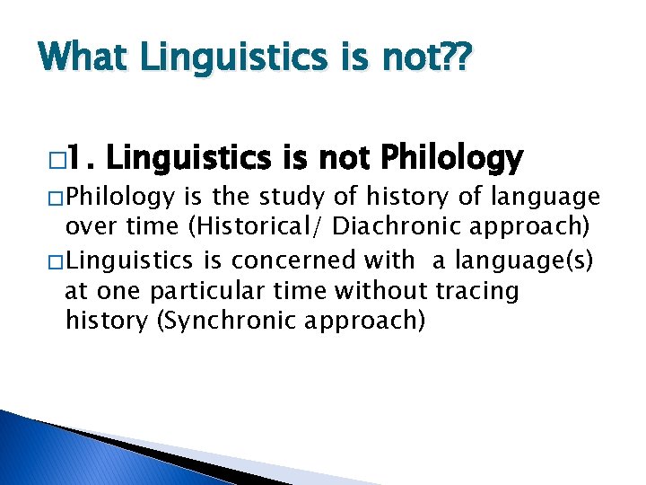 What Linguistics is not? ? � 1. Linguistics is not Philology � Philology is