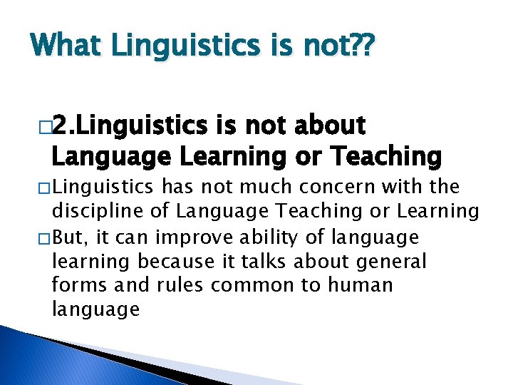 What Linguistics is not? ? � 2. Linguistics is not about Language Learning or