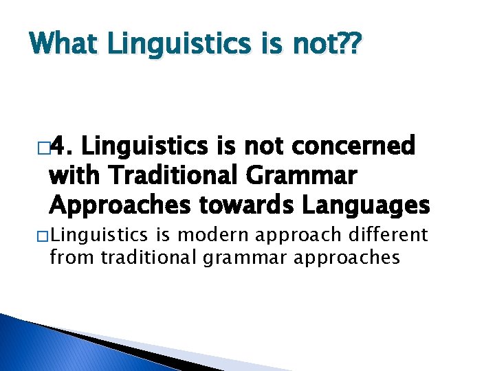 What Linguistics is not? ? � 4. Linguistics is not concerned with Traditional Grammar